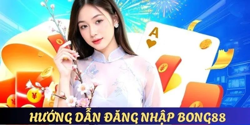 Đăng nhập BONG88 hướng dẫn