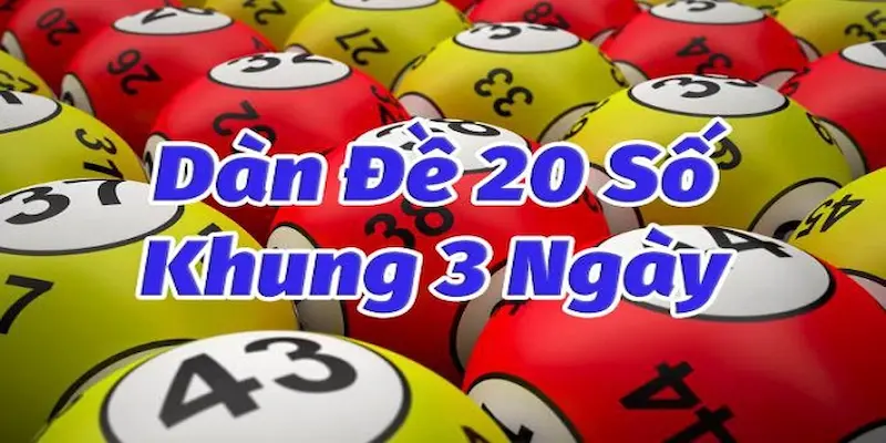 Dàn đề 20 số khung 3 ngày Mẹo nâng cao hiệu quả khi chơi dàn đề