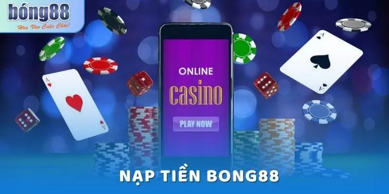 Ưu điểm nạp tiền Bong88