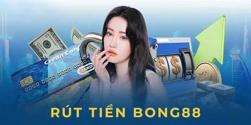 Rút tiền BONG88 có gì