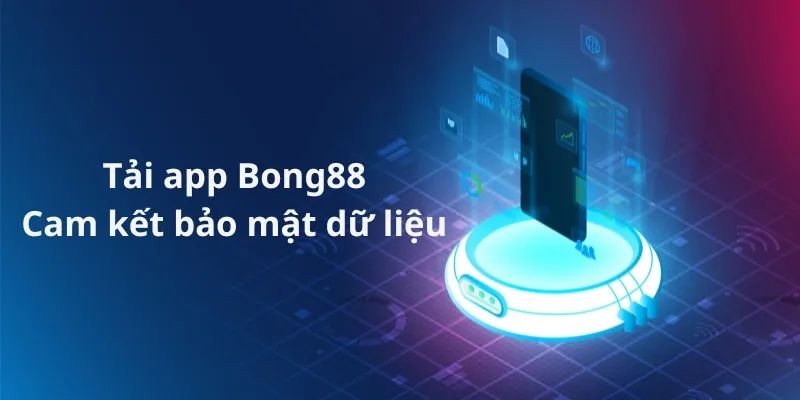 Trải nghiệm tải app BONG88