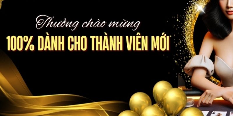 Ưu đãi 100% tiền thưởng cho thành viên mới
